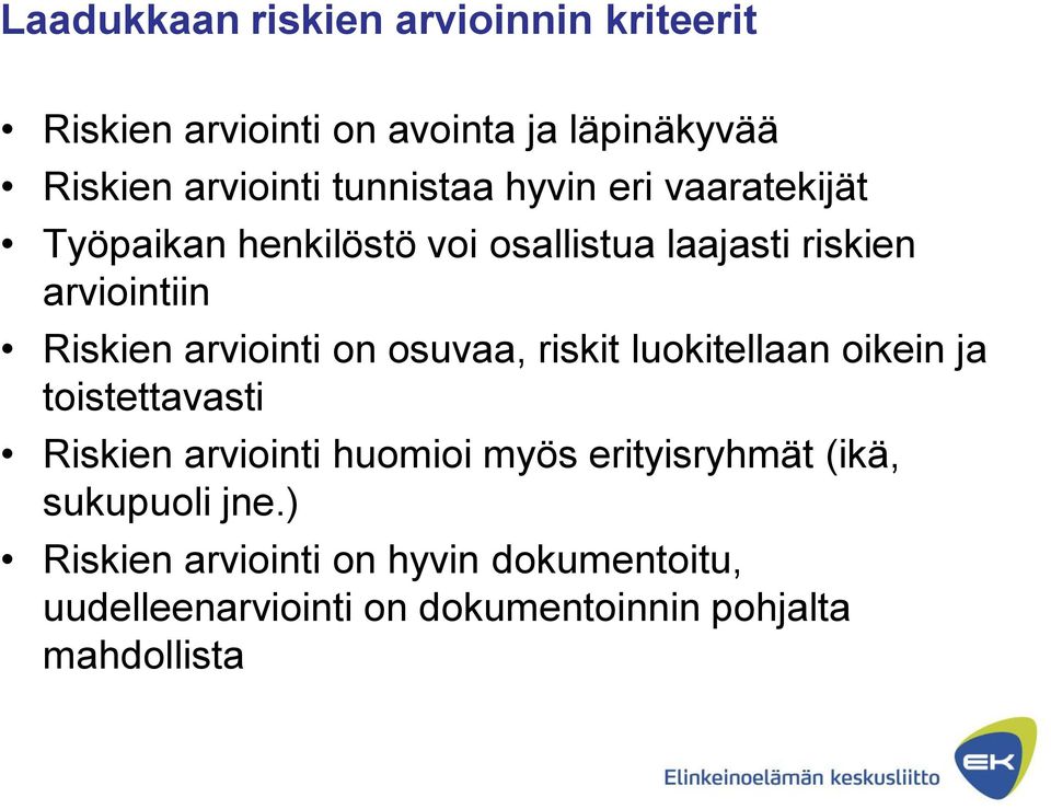 arviointi on osuvaa, riskit luokitellaan oikein ja toistettavasti Riskien arviointi huomioi myös