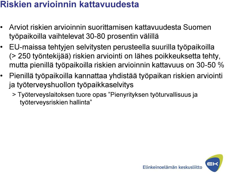 tehty, mutta pienillä työpaikoilla riskien arvioinnin kattavuus on 30-50 % Pienillä työpaikoilla kannattaa yhdistää työpaikan riskien