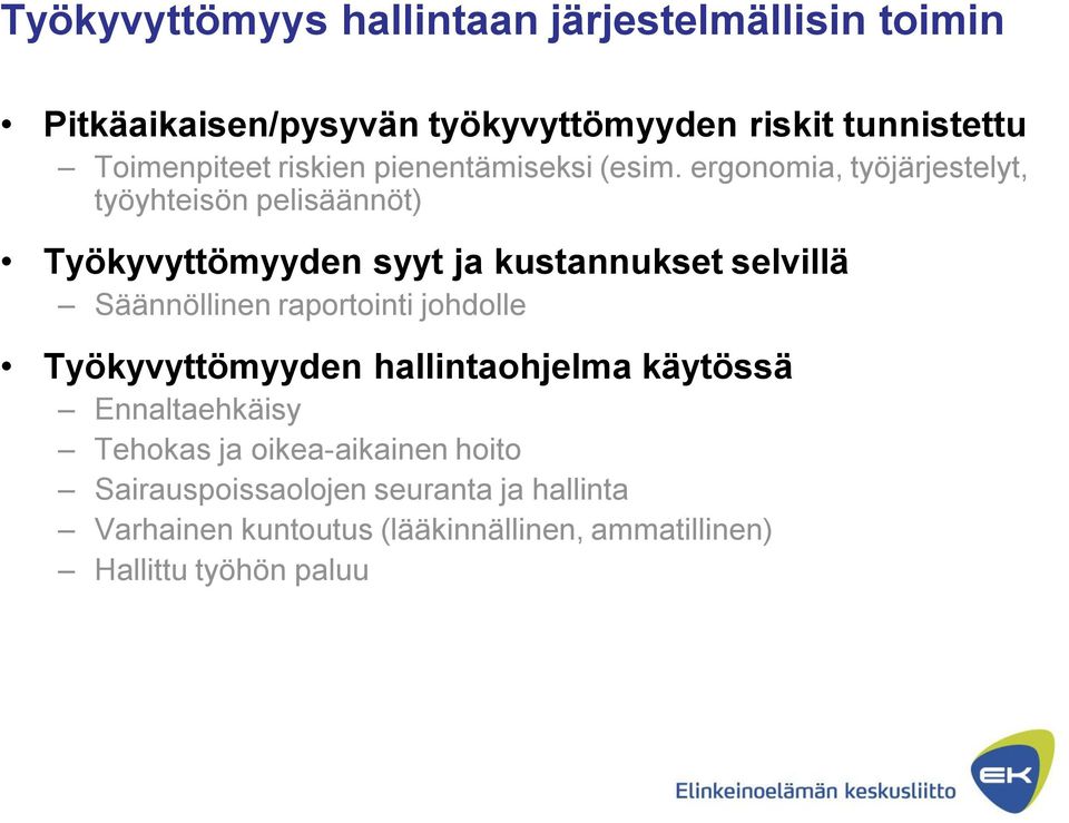 ergonomia, työjärjestelyt, työyhteisön pelisäännöt) Työkyvyttömyyden syyt ja kustannukset selvillä Säännöllinen