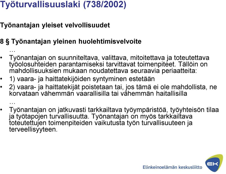 Tällöin on mahdollisuuksien mukaan noudatettava seuraavia periaatteita: 1) vaara- ja haittatekijöiden syntyminen estetään 2) vaara- ja haittatekijät poistetaan tai, jos tämä ei