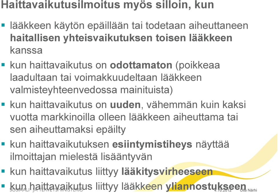 haittavaikutus on uuden, vähemmän kuin kaksi vuotta markkinoilla olleen lääkkeen aiheuttama tai sen aiheuttamaksi epäilty kun