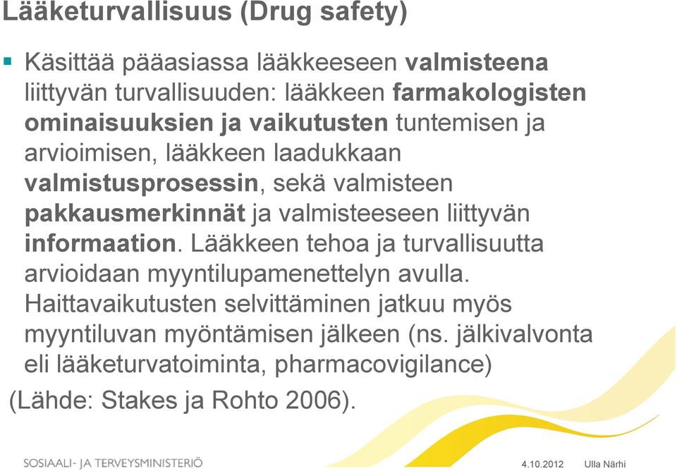 valmisteeseen liittyvän informaation. Lääkkeen tehoa ja turvallisuutta arvioidaan myyntilupamenettelyn avulla.