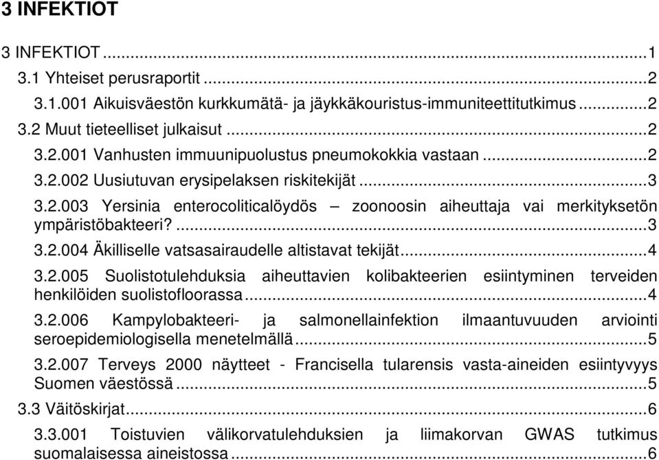 .. 4 3.2.005 Suolistotulehduksia aiheuttavien kolibakteerien esiintyminen terveiden henkilöiden suolistofloorassa... 4 3.2.006 Kampylobakteeri- ja salmonellainfektion ilmaantuvuuden arviointi seroepidemiologisella menetelmällä.