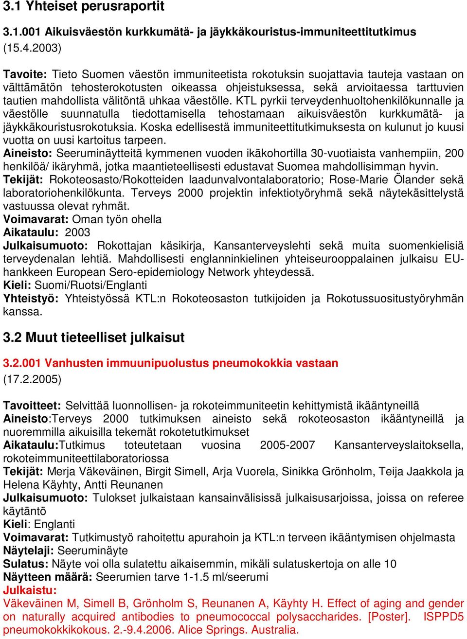 välitöntä uhkaa väestölle. KTL pyrkii terveydenhuoltohenkilökunnalle ja väestölle suunnatulla tiedottamisella tehostamaan aikuisväestön kurkkumätä- ja jäykkäkouristusrokotuksia.
