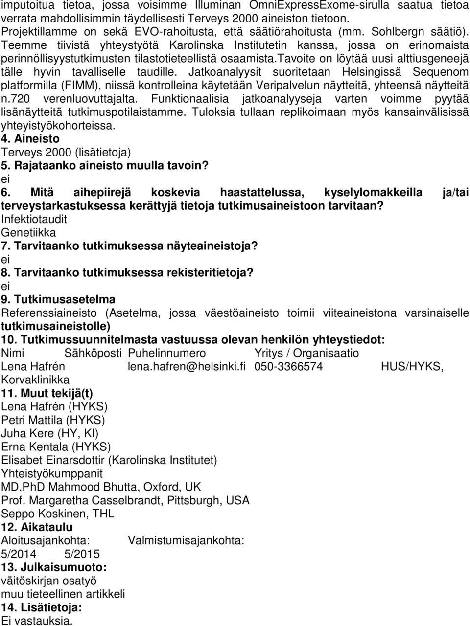 Teemme tiivistä yhteystyötä Karolinska Institutetin kanssa, jossa on erinomaista perinnöllisyystutkimusten tilastotieteellistä osaamista.