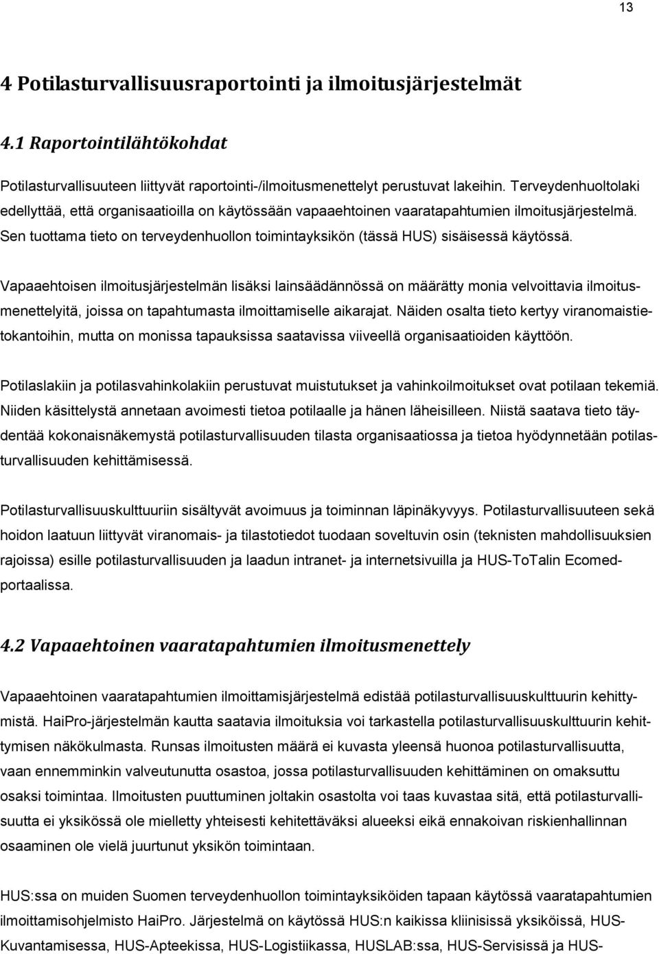 Sen tuottama tieto on terveydenhuollon toimintayksikön (tässä HUS) sisäisessä käytössä.