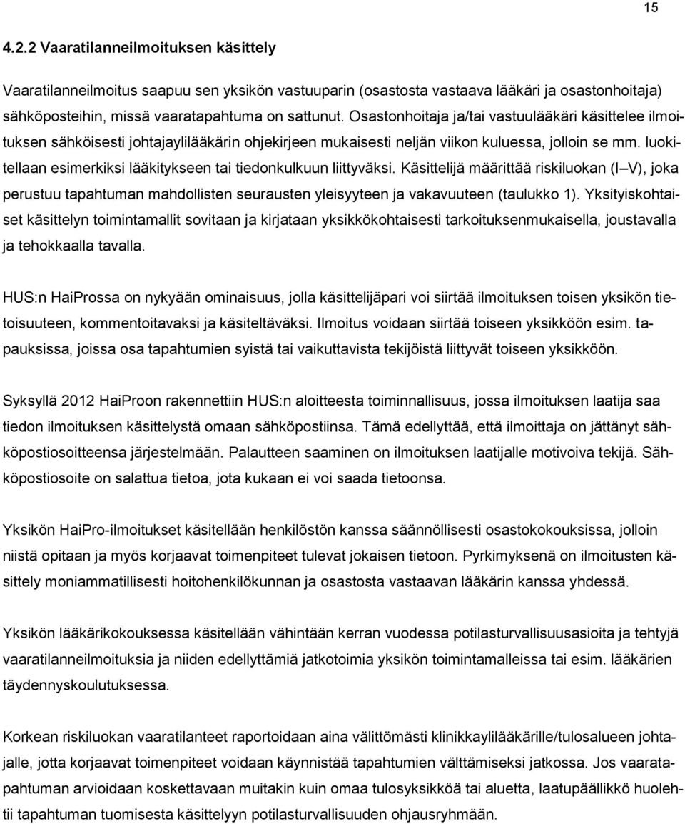 luokitellaan esimerkiksi lääkitykseen tai tiedonkulkuun liittyväksi. Käsittelijä määrittää riskiluokan (I V), joka perustuu tapahtuman mahdollisten seurausten yleisyyteen ja vakavuuteen (taulukko 1).