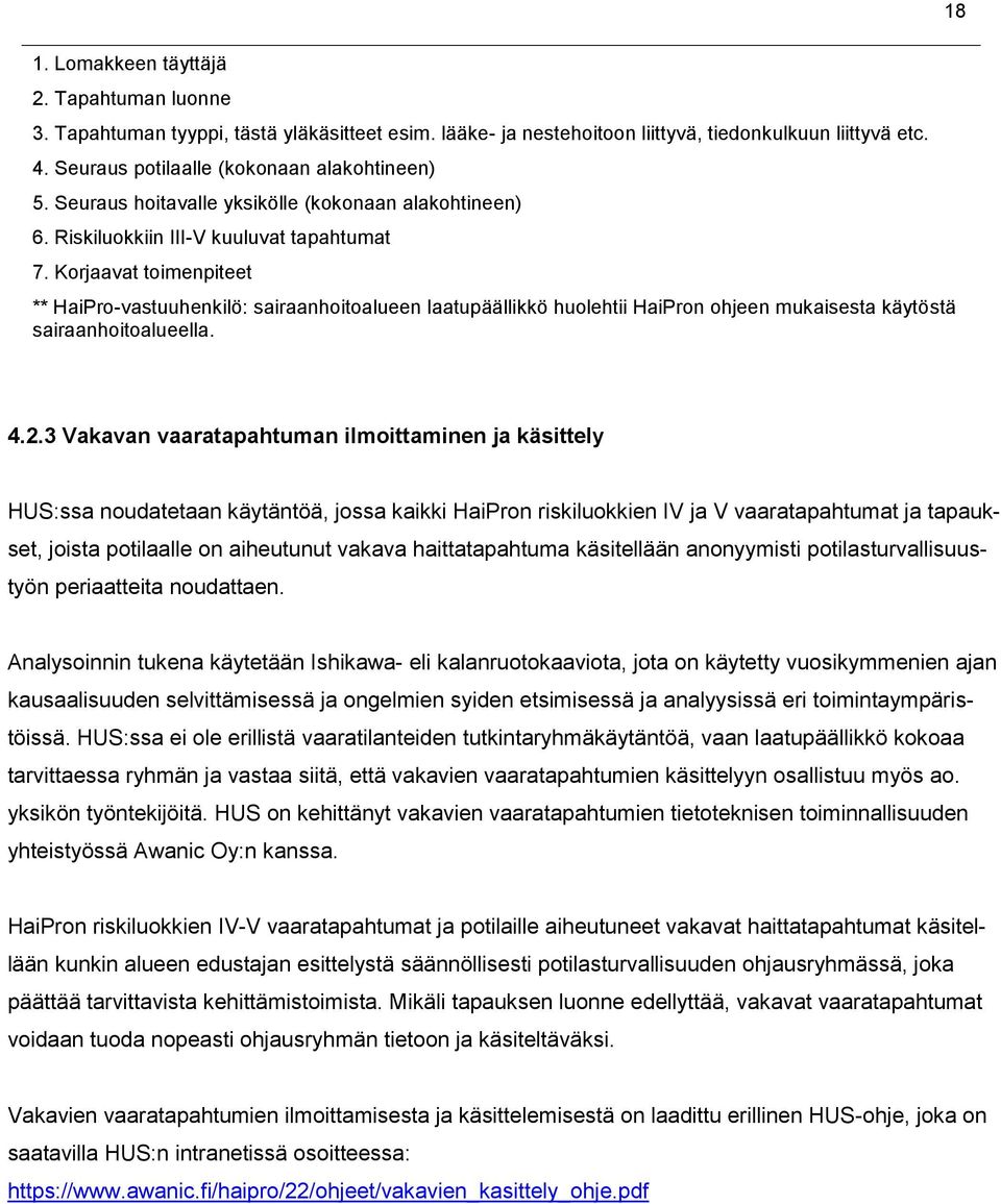 Korjaavat toimenpiteet ** HaiPro-vastuuhenkilö: sairaanhoitoalueen laatupäällikkö huolehtii HaiPron ohjeen mukaisesta käytöstä sairaanhoitoalueella. 18 4.2.