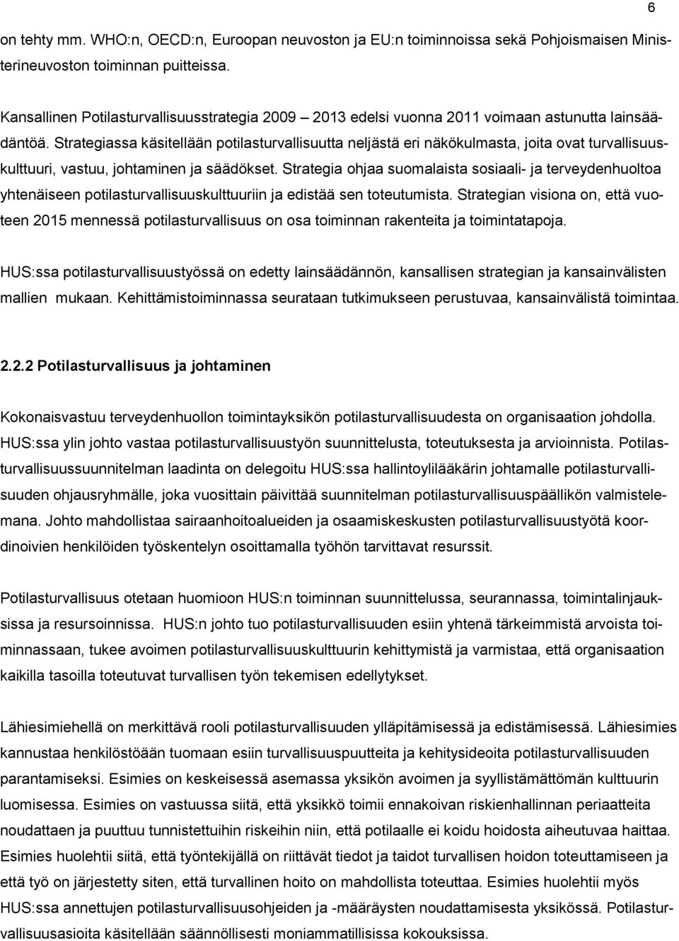 Strategiassa käsitellään potilasturvallisuutta neljästä eri näkökulmasta, joita ovat turvallisuuskulttuuri, vastuu, johtaminen ja säädökset.