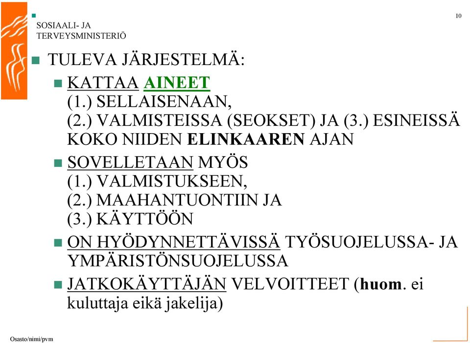 ) ESINEISSÄ KOKO NIIDEN ELINKAAREN AJAN SOVELLETAAN MYÖS (1.) VALMISTUKSEEN, (2.