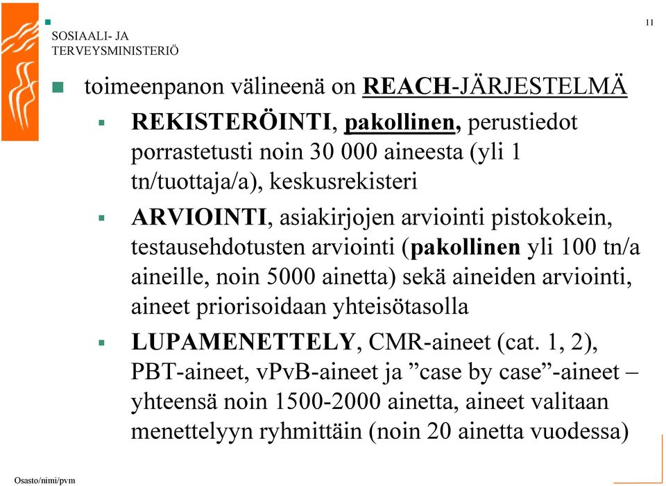 aineille, noin 5000 ainetta) sekä aineiden arviointi, aineet priorisoidaan yhteisötasolla LUPAMENETTELY, CMR-aineet (cat.