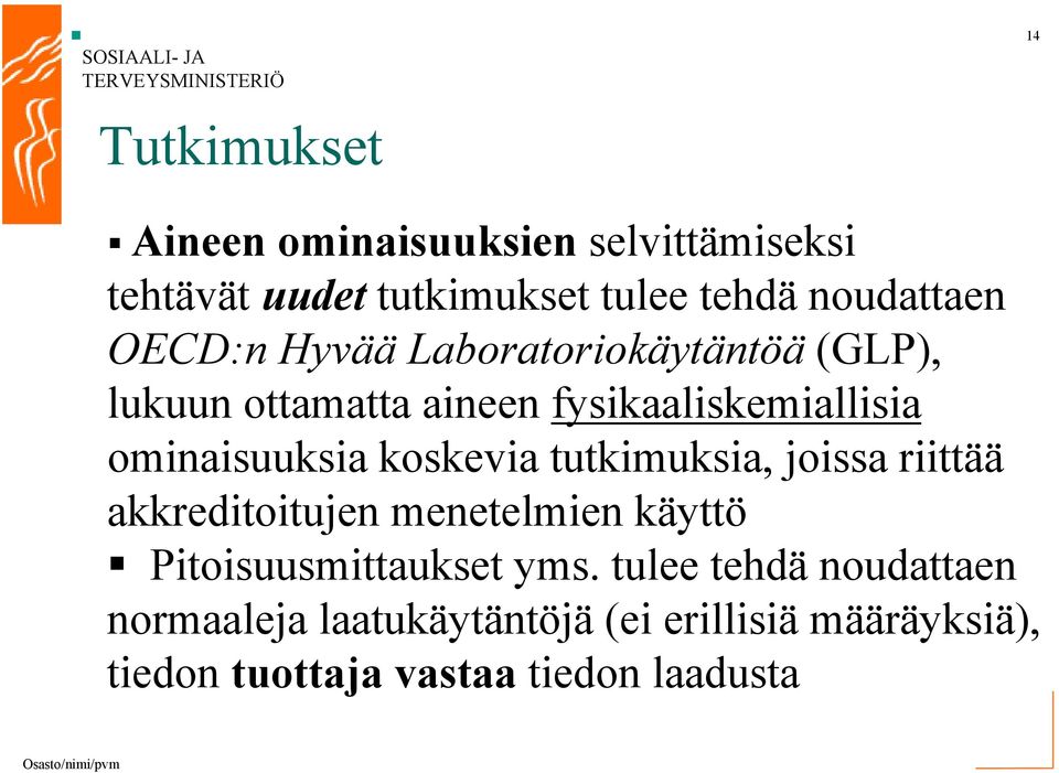 koskevia tutkimuksia, joissa riittää akkreditoitujen menetelmien käyttö Pitoisuusmittaukset yms.
