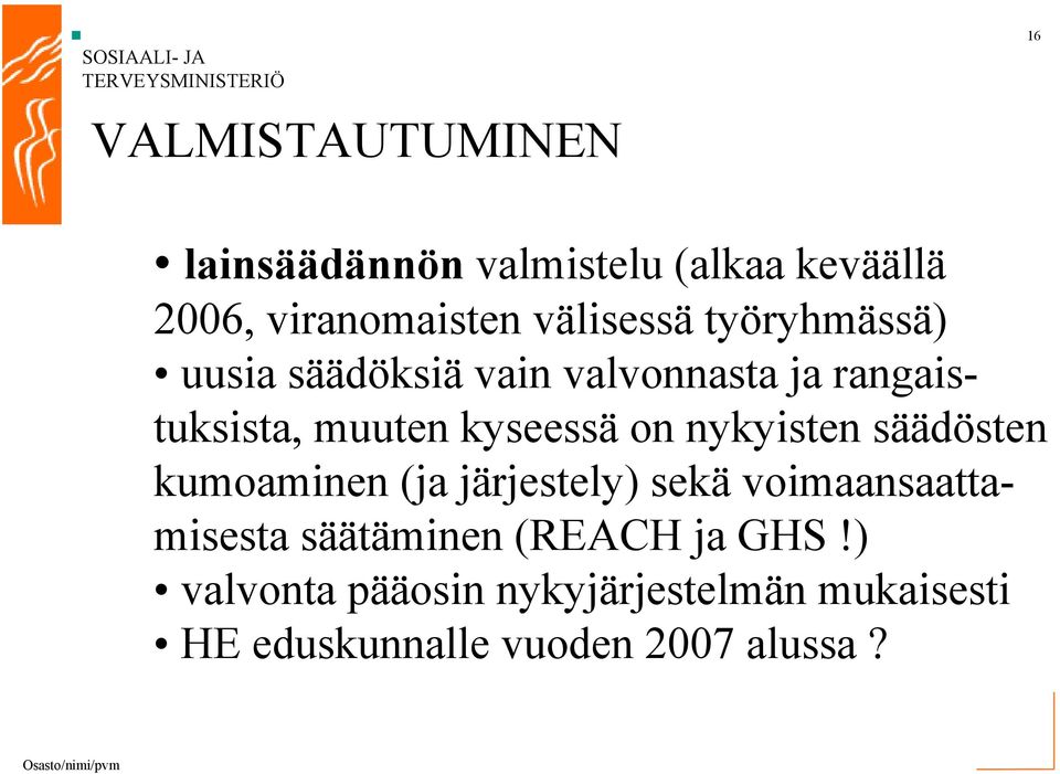 kyseessä on nykyisten säädösten kumoaminen (ja järjestely) sekä voimaansaattamisesta