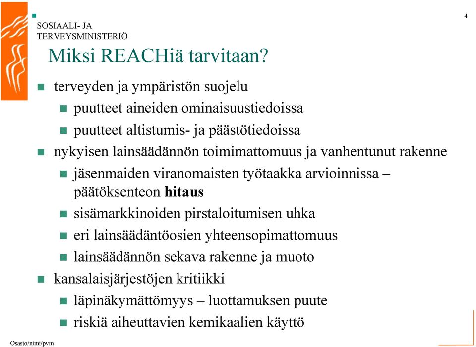 lainsäädännön toimimattomuus ja vanhentunut rakenne jäsenmaiden viranomaisten työtaakka arvioinnissa päätöksenteon hitaus