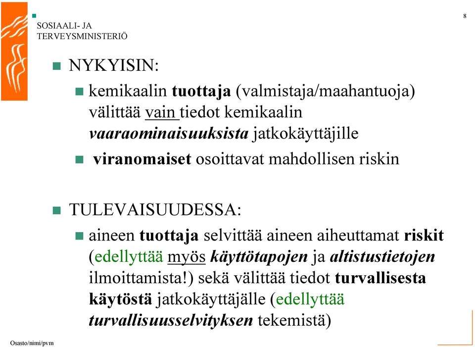 aineen tuottaja selvittää aineen aiheuttamat riskit (edellyttää myös käyttötapojen ja altistustietojen