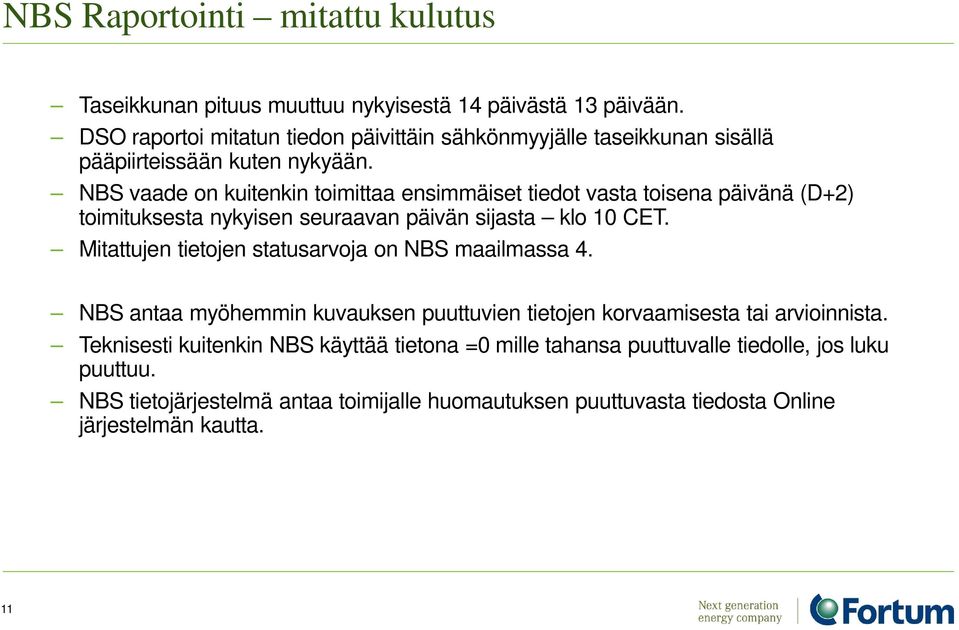 NBS vaade on kuitenkin toimittaa ensimmäiset tiedot vasta toisena päivänä (D+2) toimituksesta nykyisen seuraavan päivän sijasta klo 10 CET.