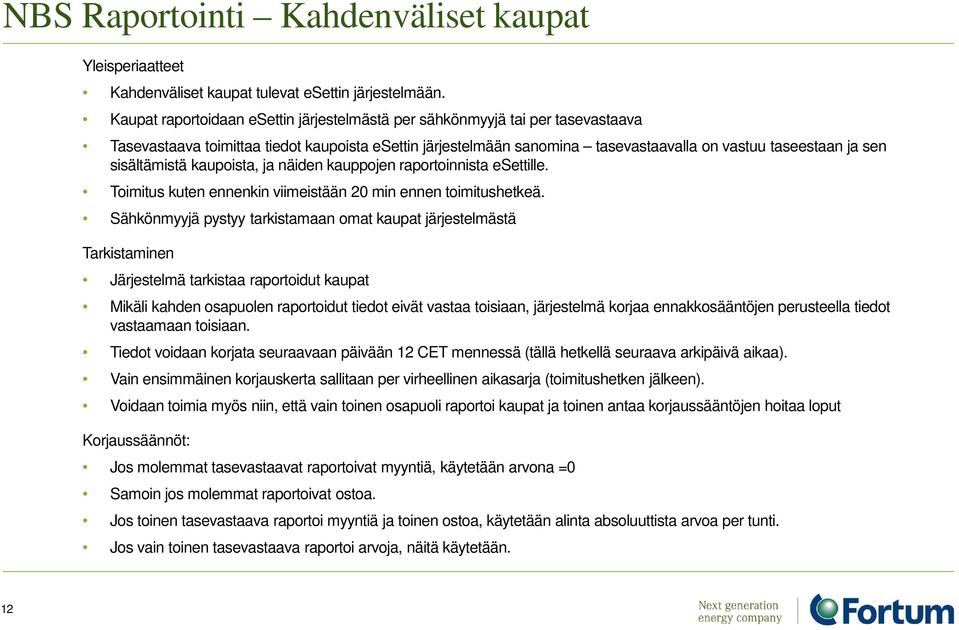 sisältämistä kaupoista, ja näiden kauppojen raportoinnista esettille. Toimitus kuten ennenkin viimeistään 20 min ennen toimitushetkeä.