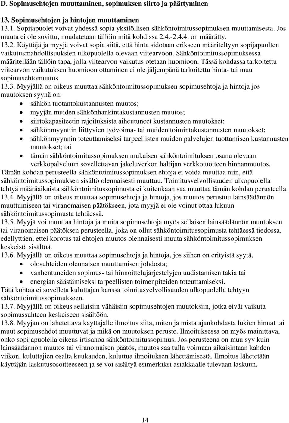 4.-2.4.4. on määrätty. 13.2. Käyttäjä ja myyjä voivat sopia siitä, että hinta sidotaan erikseen määriteltyyn sopijapuolten vaikutusmahdollisuuksien ulkopuolella olevaan viitearvoon.