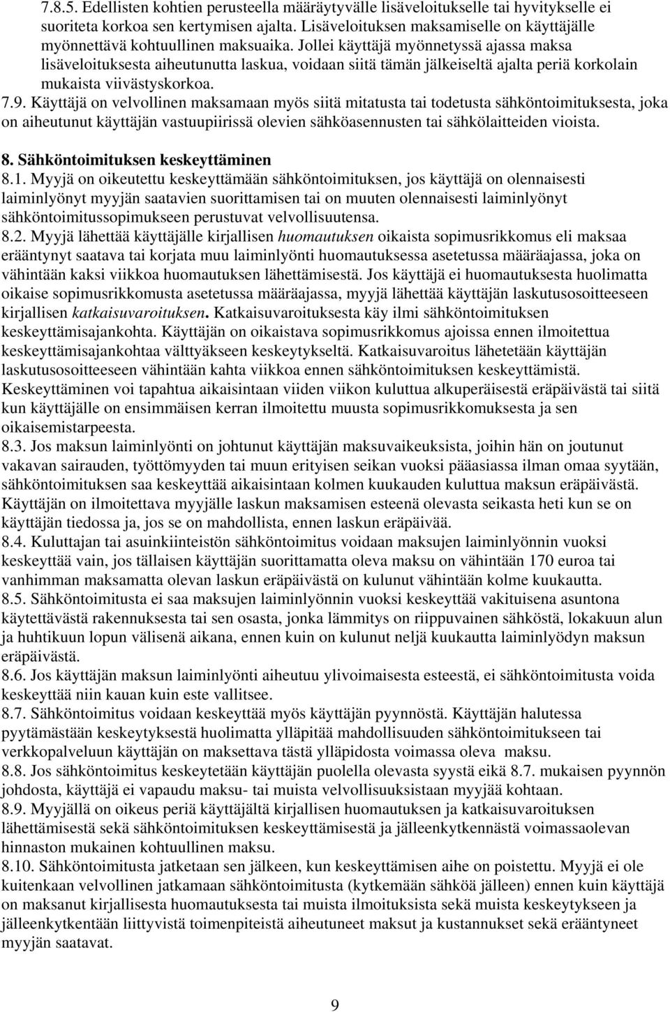 Jollei käyttäjä myönnetyssä ajassa maksa lisäveloituksesta aiheutunutta laskua, voidaan siitä tämän jälkeiseltä ajalta periä korkolain mukaista viivästyskorkoa. 7.9.