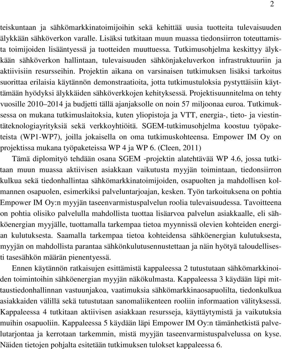 Tutkimusohjelma keskittyy älykkään sähköverkon hallintaan, tulevaisuuden sähkönjakeluverkon infrastruktuuriin ja aktiivisiin resursseihin.