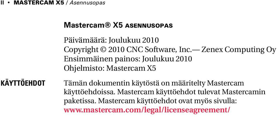 Zenex Computing Oy Ensimmäinen painos: Joulukuu 2010 Ohjelmisto: Mastercam X5 KÄYTTÖEHDOT Tämän