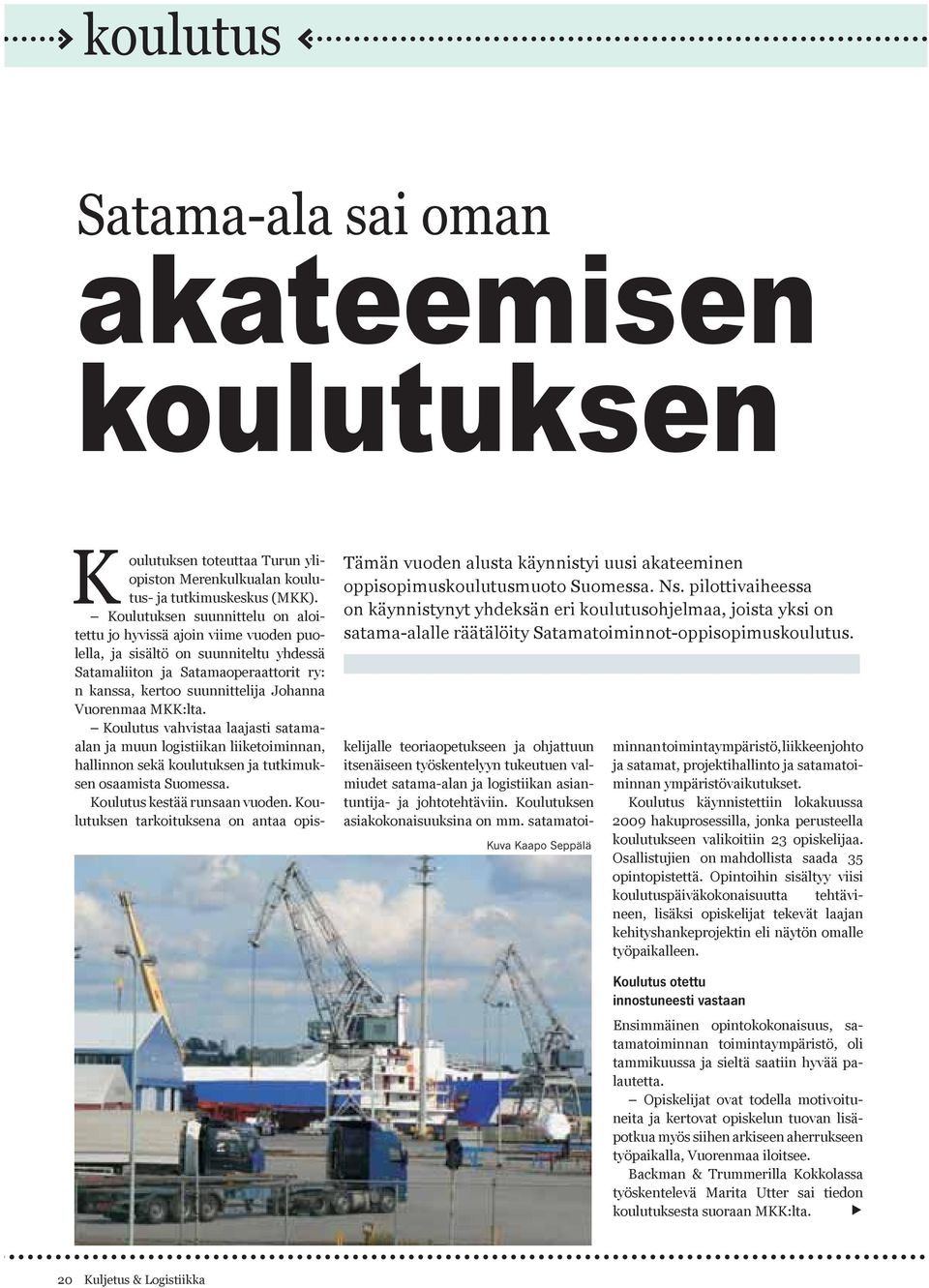 K oulutuksen toteuttaa Turun yliopiston Merenkulkualan koulutus- ja tutkimuskeskus (MKK).