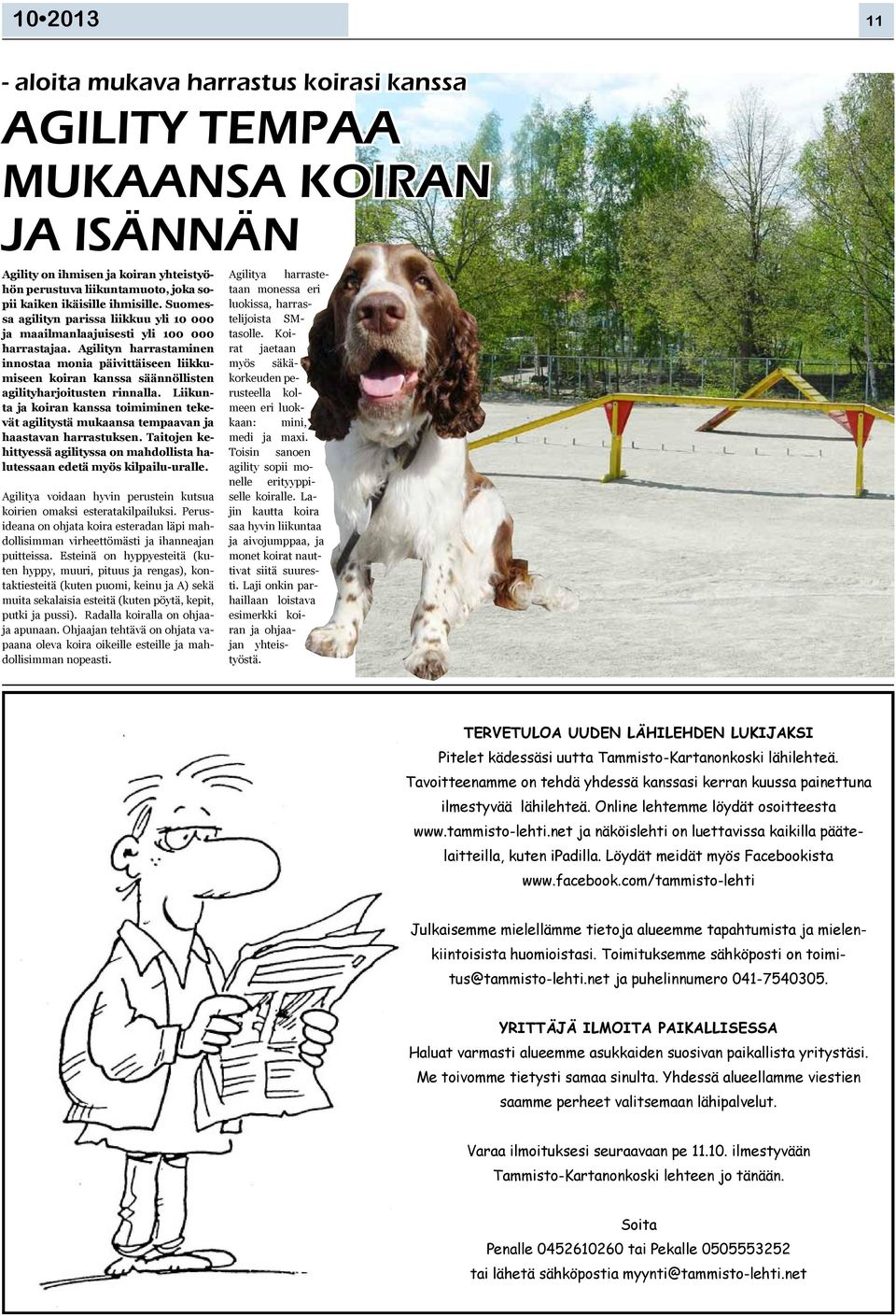 Agilityn harrastaminen innostaa monia päivittäiseen liikkumiseen koiran kanssa säännöllisten agilityharjoitusten rinnalla.