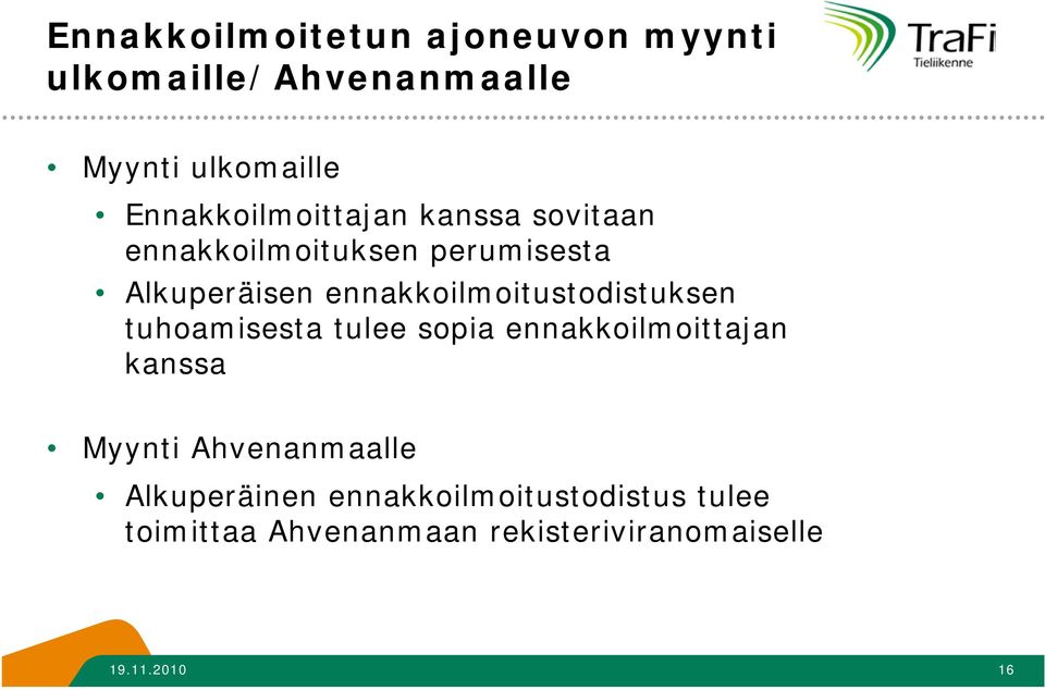 ennakkoilmoitustodistuksen tuhoamisesta tulee sopia ennakkoilmoittajan kanssa Myynti