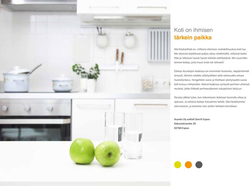 Elämys Asuntojen kodeissa on enemmän huoneita, näppärämmät terassit, lämmin ullakko säilytystilaksi sekä valoisuutta antava huonekorkeus.