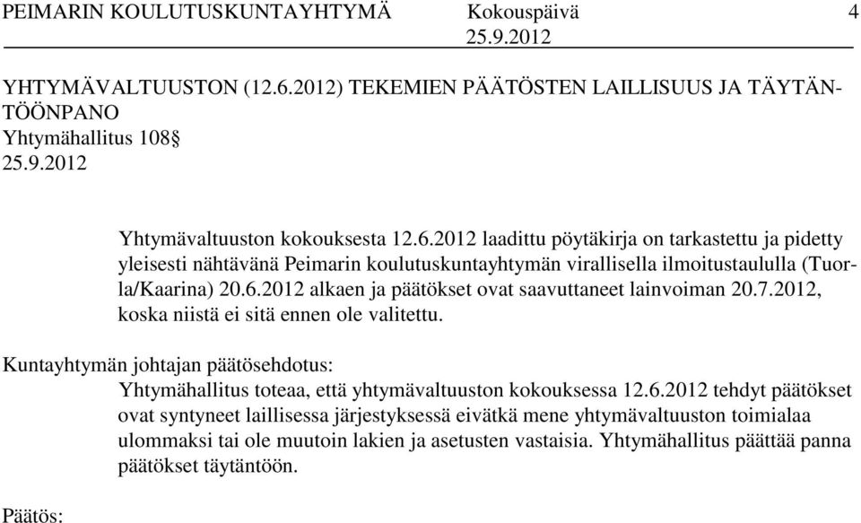 2012 laadittu pöytäkirja on tarkastettu ja pidetty yleisesti nähtävänä Peimarin koulutuskuntayhtymän virallisella ilmoitustaululla (Tuorla/Kaarina) 20.6.