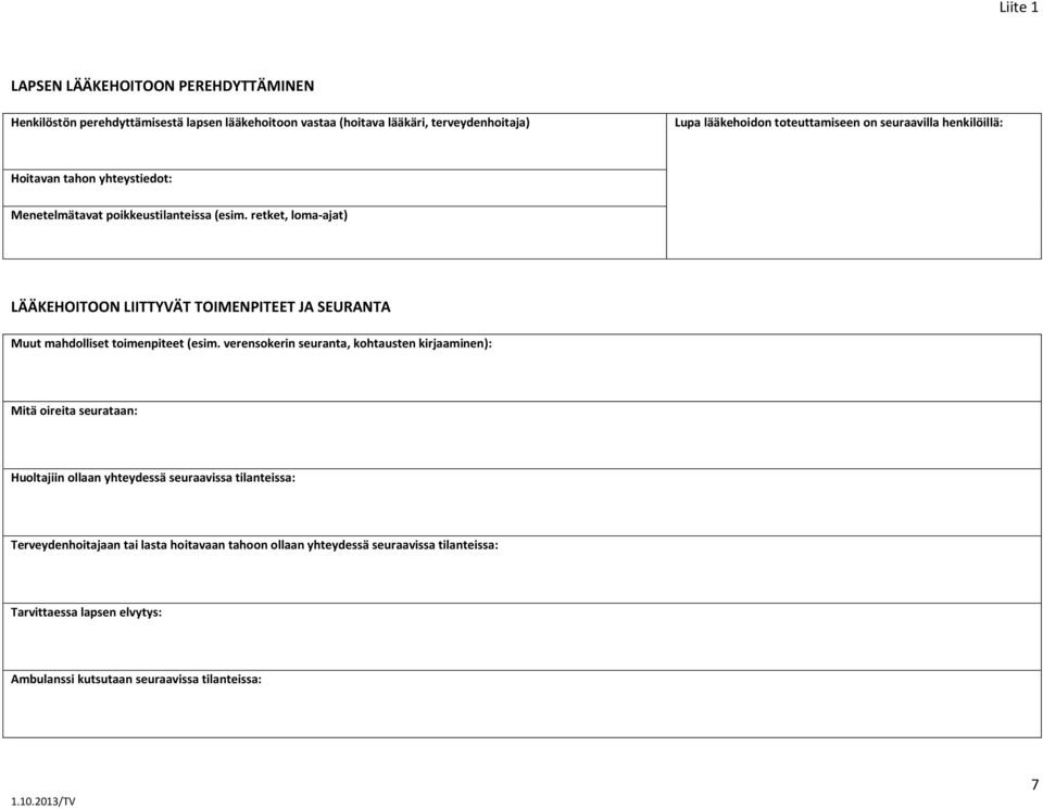 retket, loma-ajat) LÄÄKEHOITOON LIITTYVÄT TOIMENPITEET JA SEURANTA Muut mahdolliset toimenpiteet (esim.