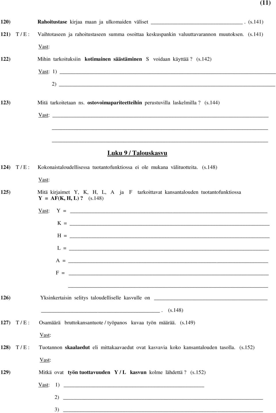 144) Luku 9 / Talouskasvu 124) T / E : Kokonaistaloudellisessa tuotantofunktiossa ei ole mukana välituotteita. (s.