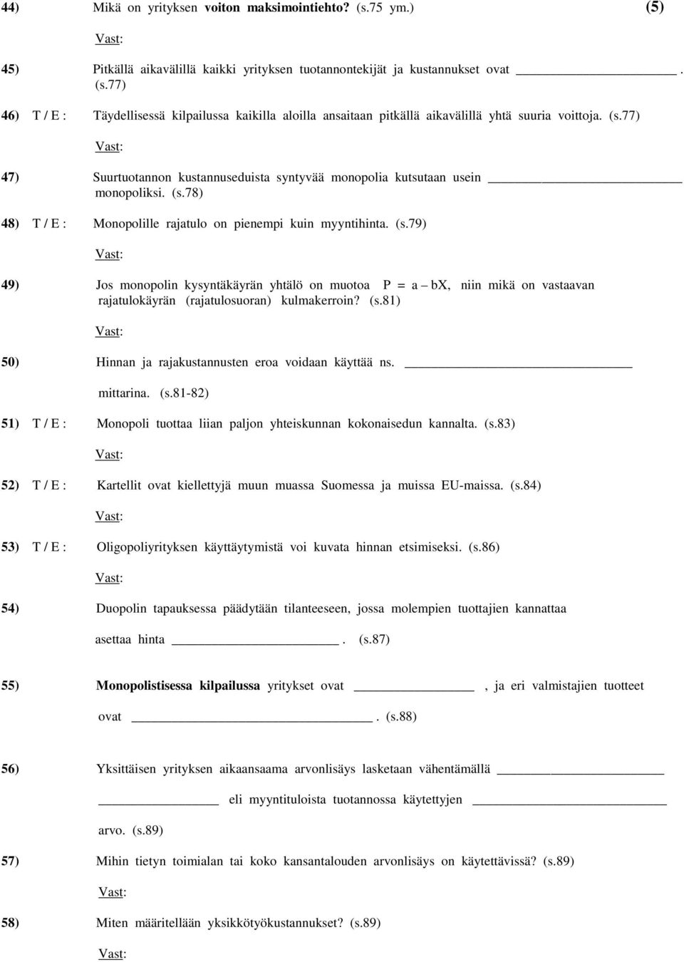 78) 48) T / E : Monopolille rajatulo on pienempi kuin myyntihinta. (s.