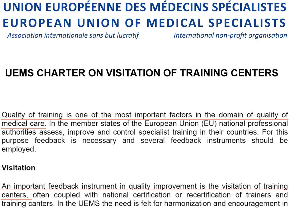 ! is the largest European Medical Organisation (EMO), with membership comprised of 35 edical Associations (NMAs), 39 Specialist Sections and Boards, 11 multi-disciplinary joint, 1 thematic