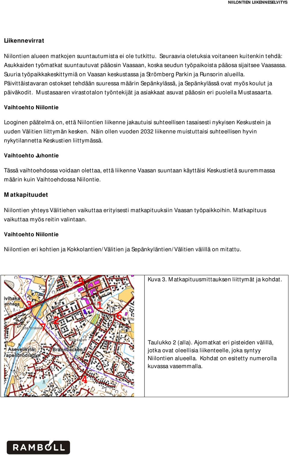 Suuria työpaikkakeskittymiä on Vaasan keskustassa ja Strömberg Parkin ja Runsorin alueilla.