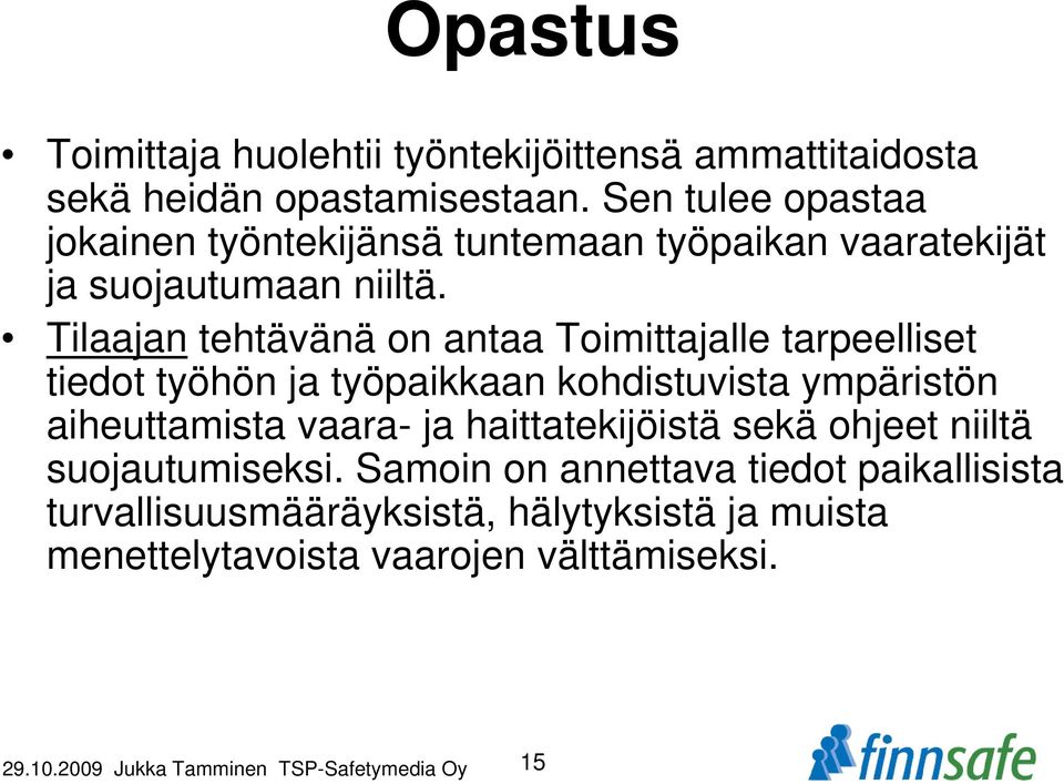 Tilaajan tehtävänä on antaa Toimittajalle tarpeelliset tiedot työhön ja työpaikkaan kohdistuvista ympäristön aiheuttamista vaara- ja