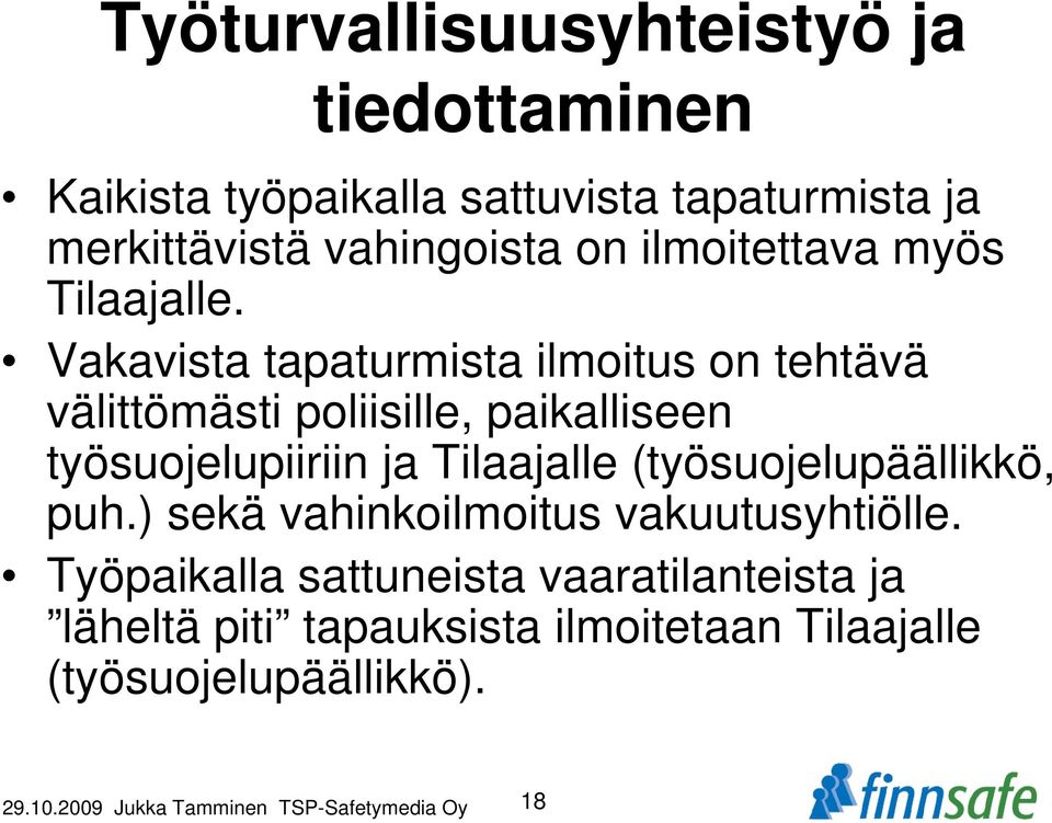 Vakavista tapaturmista ilmoitus on tehtävä välittömästi poliisille, paikalliseen työsuojelupiiriin ja Tilaajalle