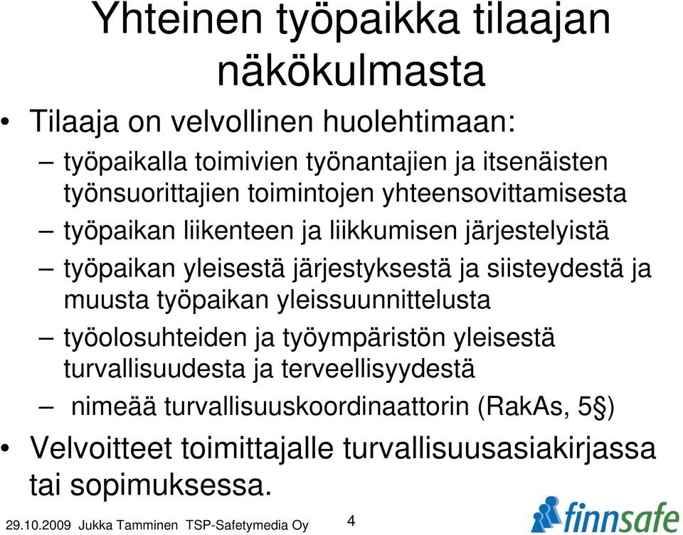 siisteydestä ja muusta työpaikan yleissuunnittelusta työolosuhteiden ja työympäristön yleisestä turvallisuudesta ja terveellisyydestä nimeää