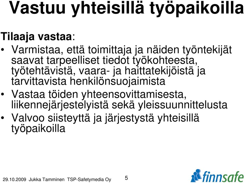 henkilönsuojaimista Vastaa töiden yhteensovittamisesta, liikennejärjestelyistä sekä