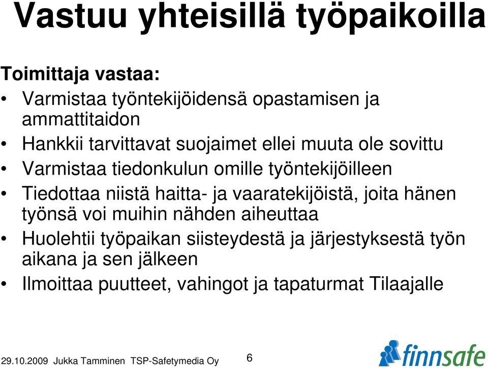 ja vaaratekijöistä, joita hänen työnsä voi muihin nähden aiheuttaa Huolehtii työpaikan siisteydestä ja järjestyksestä