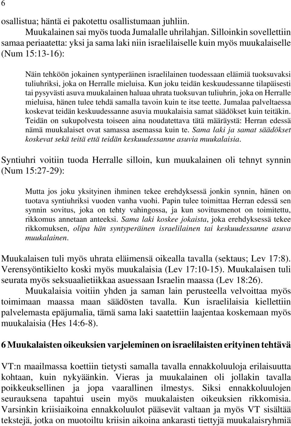tuoksuvaksi tuliuhriksi, joka on Herralle mieluisa.