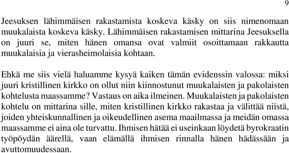 Ehkä me siis vielä haluamme kysyä kaiken tämän evidenssin valossa: miksi juuri kristillinen kirkko on ollut niin kiinnostunut muukalaisten ja pakolaisten kohtelusta maassamme?