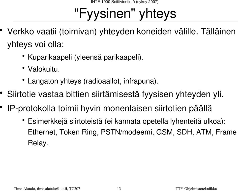 Siirtotie vastaa bittien siirtämisestä fyysisen yhteyden yli.