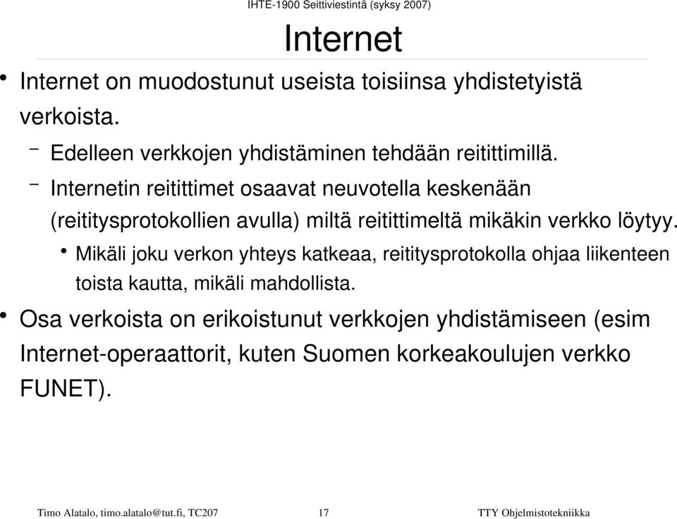 Mikäli joku verkon yhteys katkeaa, reititysprotokolla ohjaa liikenteen toista kautta, mikäli mahdollista.