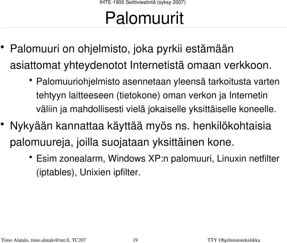 mahdollisesti vielä jokaiselle yksittäiselle koneelle. Nykyään kannattaa käyttää myös ns.