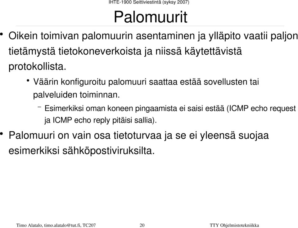 Esimerkiksi oman koneen pingaamista ei saisi estää (ICMP echo request ja ICMP echo reply pitäisi sallia).