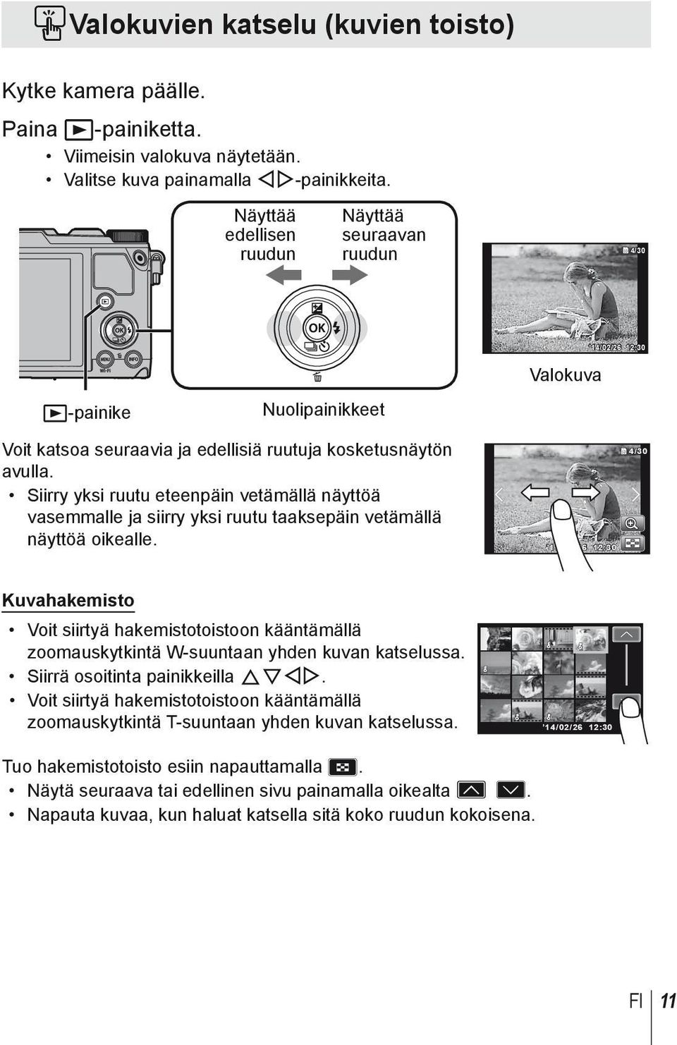 Siirry yksi ruutu eteenpäin vetämällä näyttöä vasemmalle ja siirry yksi ruutu taaksepäin vetämällä näyttöä oikealle.