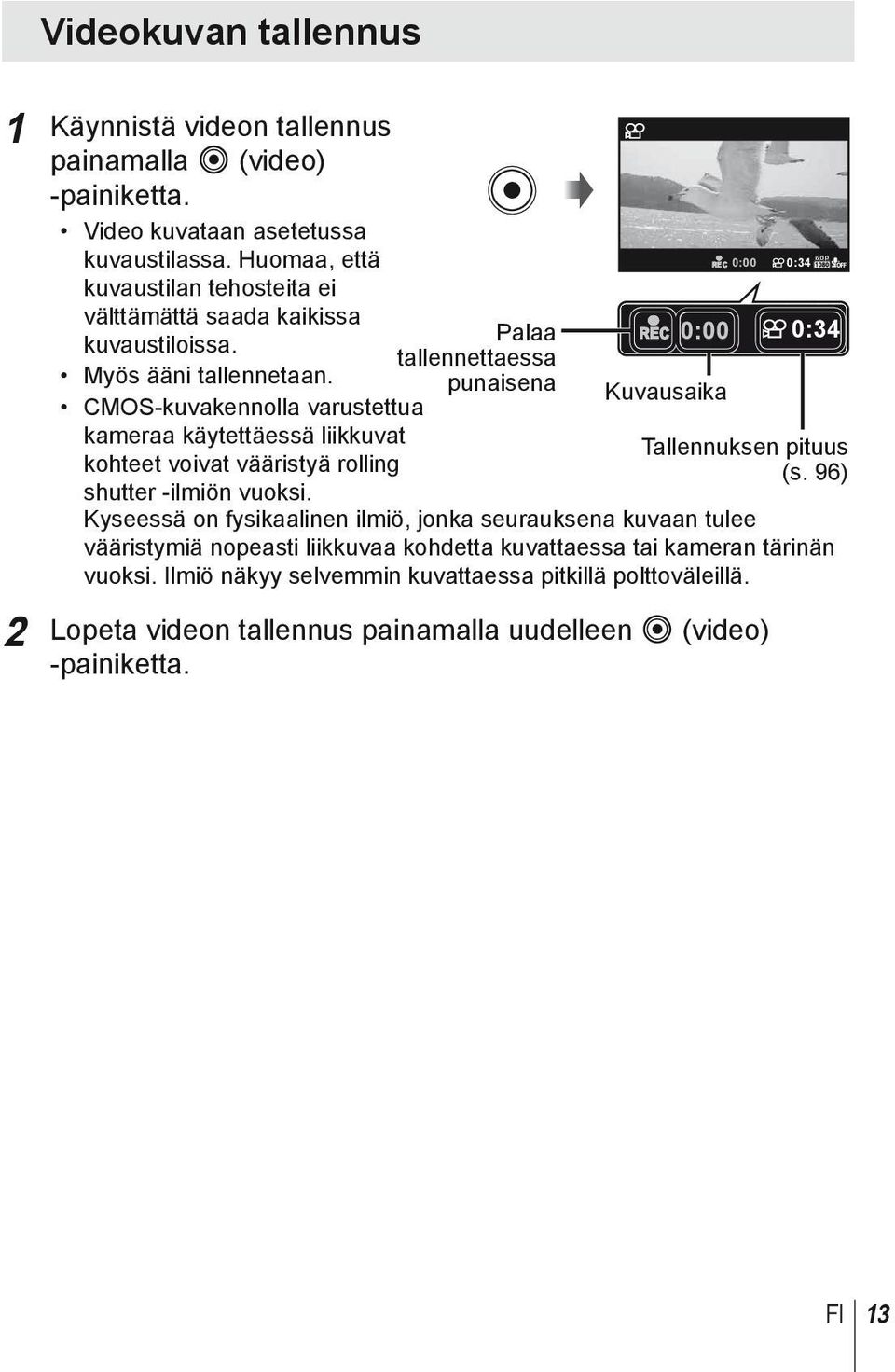 CMOS-kuvakennolla varustettua kameraa käytettäessä liikkuvat kohteet voivat vääristyä rolling shutter -ilmiön vuoksi.