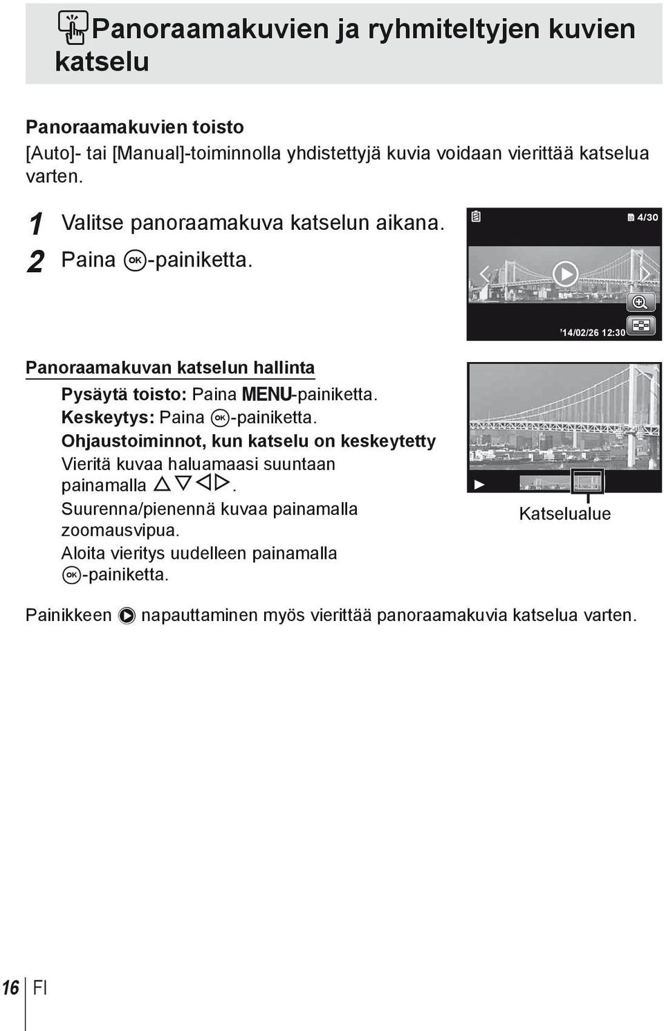 Keskeytys: Paina A-painiketta. Ohjaustoiminnot, kun katselu on keskeytetty Vieritä kuvaa haluamaasi suuntaan painamalla FGHI.