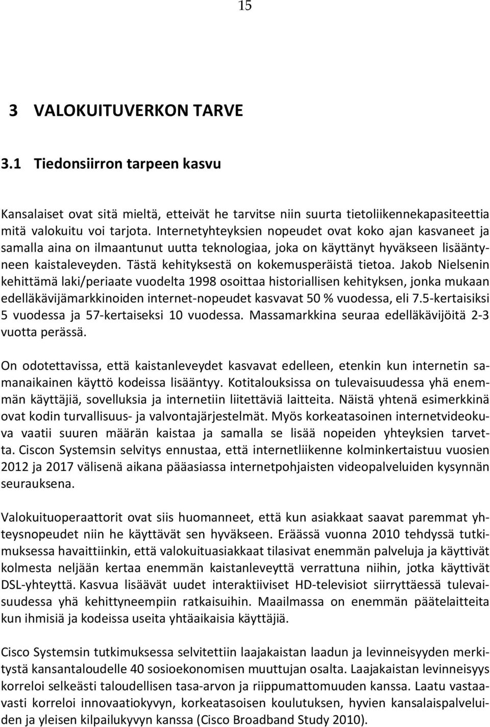 Tästä kehityksestä on kokemusperäistä tietoa.